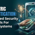 Biometric Authentication: Advanced Security Protocols For Digital Systems
